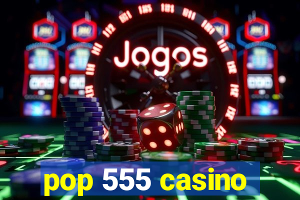 pop 555 casino